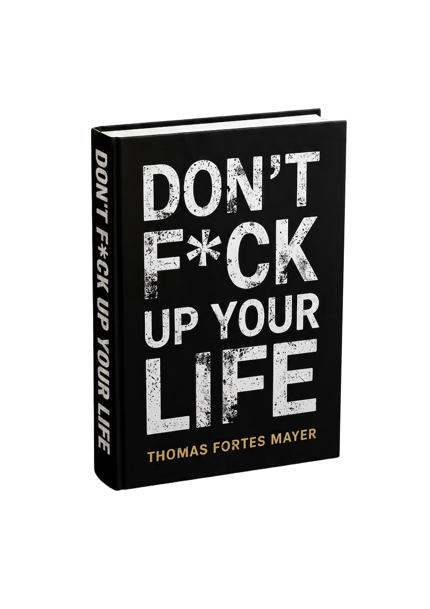 Don't F*ck Up Your Life — hardcover by Thomas Fortes Mayer